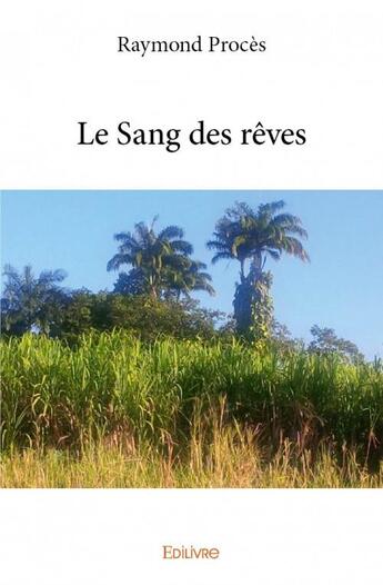 Couverture du livre « Le sang des rêves » de Raymond Proces aux éditions Edilivre