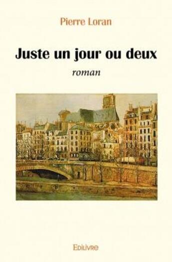 Couverture du livre « Juste un jour ou deux » de Pierre Loran aux éditions Edilivre