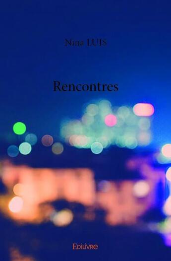 Couverture du livre « Rencontres » de Nina Luis aux éditions Edilivre