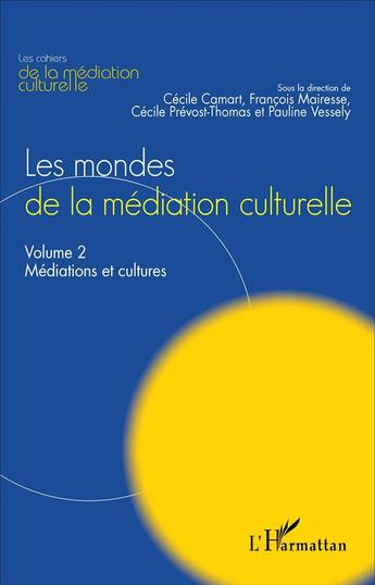 Couverture du livre « Les mondes de la médiation culturelle t.2 ; médiations et cultures » de  aux éditions L'harmattan