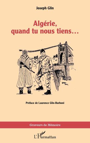 Couverture du livre « Algérie, quand tu nous tiens... » de Joseph Glin aux éditions L'harmattan