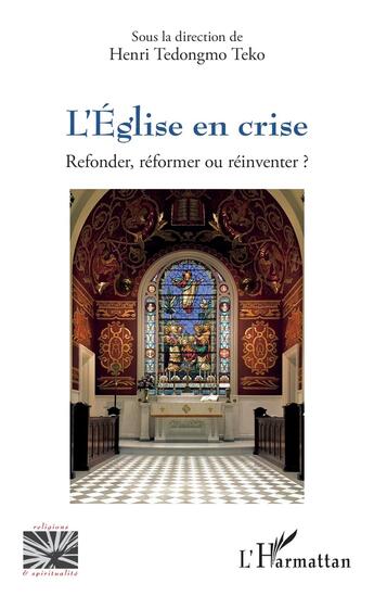 Couverture du livre « L'Église en crise : Refonder, réformer ou réinventer ? » de Henri Tedongmo Teko aux éditions L'harmattan