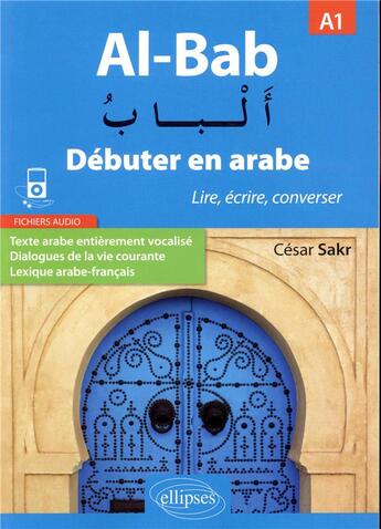 Couverture du livre « Al-bab debuter en arabe lire ecrire converser niveau a1 » de Sakr aux éditions Ellipses Marketing