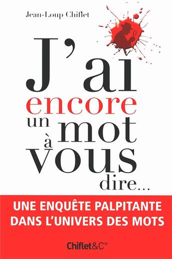 Couverture du livre « J'ai encore un mot à vous dire... » de Jean-Loup Chifflet aux éditions Chiflet