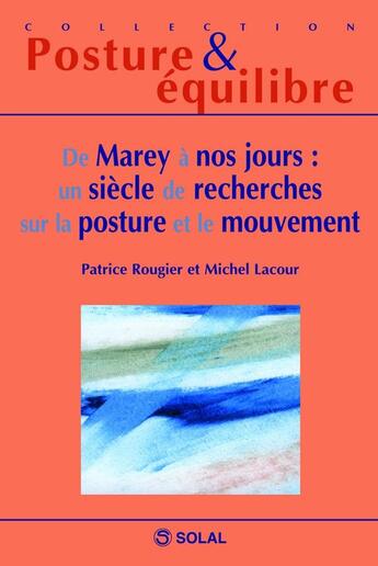 Couverture du livre « De Marey à nos jours : un siècle de recherches sur la posture et le mouvement » de Patrice Rougier et Michel Lacour aux éditions Solal