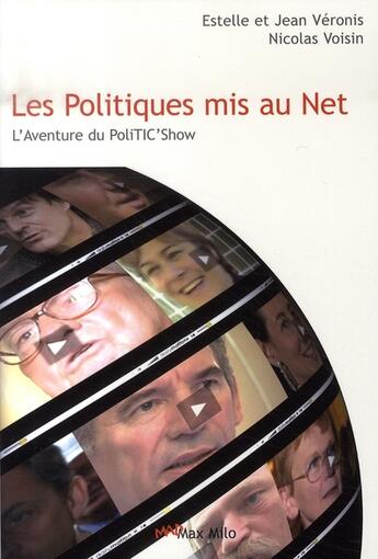 Couverture du livre « Les politiques mis au net ; l'aventure du politic'show » de Jean Veronis et Estelle Veronis et Nicolas Voisin aux éditions Max Milo