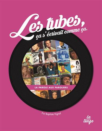 Couverture du livre « Les tubes, ca s'écrivait comme ça ; la parole aux paroliers » de Baptiste Vignol aux éditions La Tengo