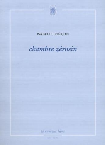 Couverture du livre « Chambre zérosix » de Isabelle Pincon aux éditions La Rumeur Libre