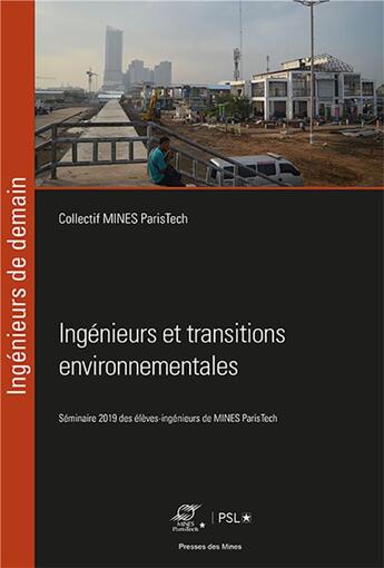 Couverture du livre « Ingénieurs et transitions environnementales ; séminaire des élèves-ingénieurs de Mines Paristech » de Collectif Mines Paris aux éditions Presses De L'ecole Des Mines