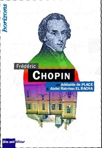 Couverture du livre « Frédéric Chopin » de Adelaide De Place et Abdel Rahmane El Bacha aux éditions Bleu Nuit