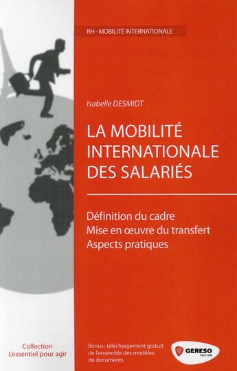 Couverture du livre « La mobilité internationale des salariés ; définition du cadre, mise en oeuvre du transfert, aspects pratiques » de Desmidt Isabelle aux éditions Gereso