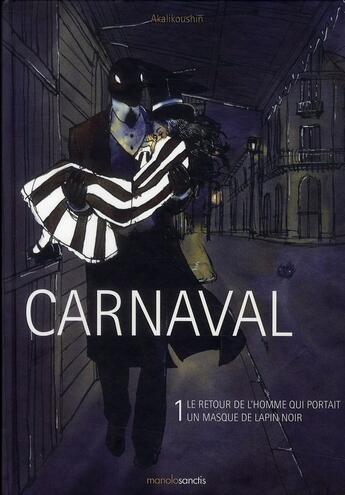 Couverture du livre « Carnaval t.1 ; le retour de l'homme qui portait un masque de lapin noir » de Akalikoushin aux éditions Manolosanctis