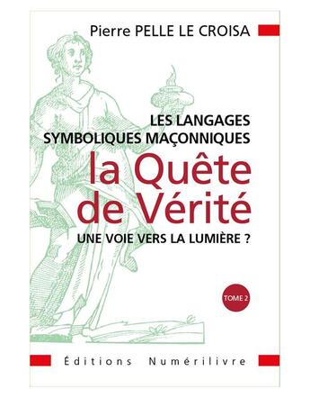 Couverture du livre « Les langages symboliques maçonniques : la quête de vérité t.2 » de Pierre Pelle Le Croisa aux éditions Numerilivre