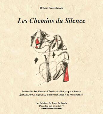 Couverture du livre « Les chemins du silence - poesies de du silence a l eveil & il n y a pas d hiver . edition re » de Notenboom Robert aux éditions Editions Du Puits De Roulle