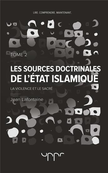 Couverture du livre « Les sources doctrinales de l'état islamique t.2 ; la violence et le sacré » de La Fontaine Jean aux éditions Uppr