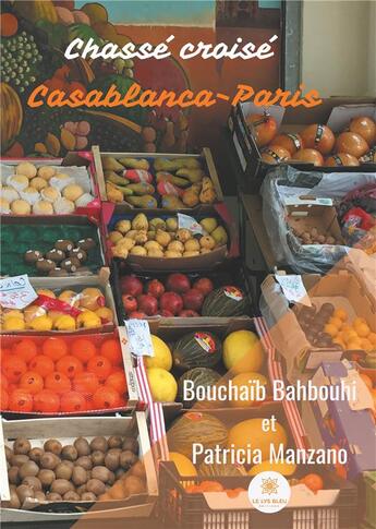 Couverture du livre « Chassé croisé Casablanca-Paris » de Bouchaib Bahbouhi et Patricia Manzano aux éditions Le Lys Bleu