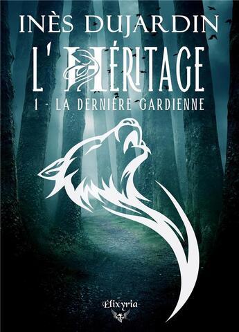 Couverture du livre « L'Héritage - 1 - La dernière gardienne » de Ines Dujardin aux éditions Elixyria