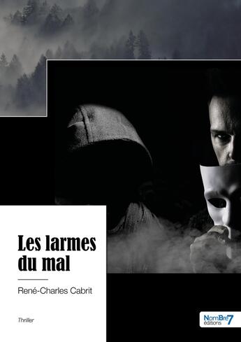 Couverture du livre « Les larmes du mal » de Rene-Charles Cabrit aux éditions Nombre 7