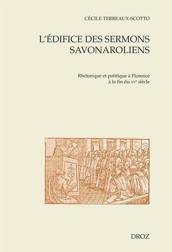 Couverture du livre « L'édifice des sermons savonaroliens : Rhétorique et politique à Florence à la fin du XVe siècle » de Cecile Terreaux-Scotto aux éditions Droz