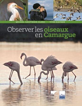 Couverture du livre « Observer les oiseaux en Camargue » de Michel Gauthier-Clerc et Yves Kaiser aux éditions Delachaux & Niestle