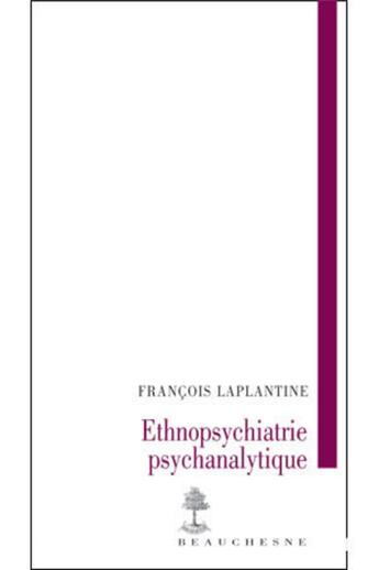 Couverture du livre « Ethnopsychiatrie psychanalytique » de Francois Laplantine aux éditions Beauchesne