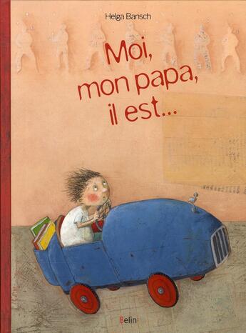 Couverture du livre « Moi, mon papa, il est... » de Helga Bansch aux éditions Belin