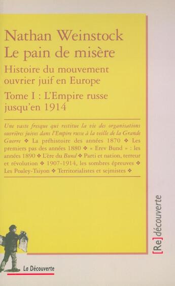 Couverture du livre « Le pain de misère ; histoire du mouvement juif ouvrier en Europe Tome 1 ; l'Empire russe jusqu'en 1914 » de Nathan Weinstock aux éditions La Decouverte