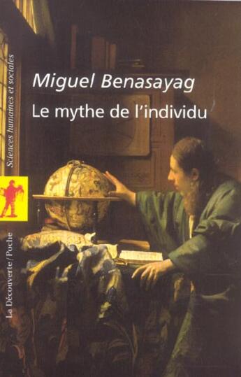 Couverture du livre « Le mythe de l'individu » de Miguel Benasayag aux éditions La Decouverte