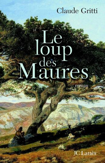 Couverture du livre « Le loup des Maures » de Claude Gritti aux éditions Lattes