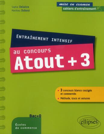 Couverture du livre « Entrainement intensif au concours atout + 3 - conforme au nouveau concours - methode, astuces, 3 con » de Delaitre/Dubost aux éditions Ellipses