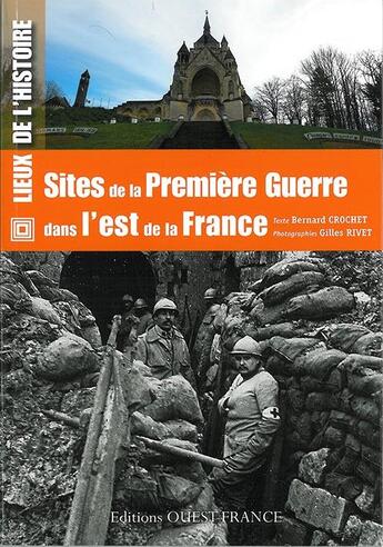 Couverture du livre « Sites de la Première Guerre dans l'est de la France » de Bernard Crochet aux éditions Ouest France