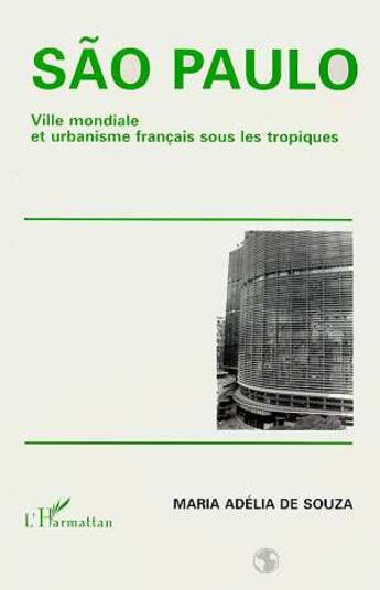 Couverture du livre « Sao paulo - ville mondiale et urbanisme francais sous les tropiques » de De Souza M A. aux éditions L'harmattan