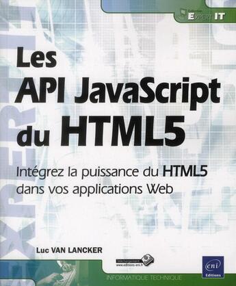 Couverture du livre « Les API JavaScript du HTML5 ; intégrez la puissance du HTML5 dans vos applications Web » de Luc Van Lancker aux éditions Eni