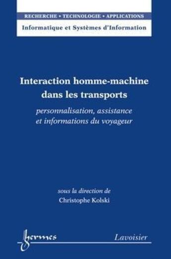 Couverture du livre « Interaction homme-machine dans les transports ; personnalisation, assistance et informations du voyageur » de Christophe Kolski aux éditions Hermes Science Publications