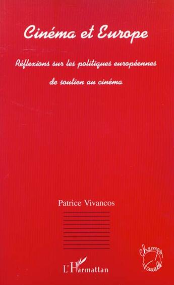 Couverture du livre « Cinéma et Europe ; réflexions sur les politiques européennes de soutien au cinéma » de Patrice Vivancos aux éditions L'harmattan