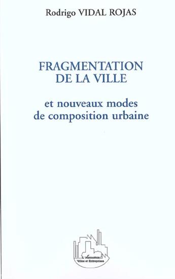 Couverture du livre « Fragmentation de la ville - et nouveaux modes de composition urbaine » de Rodrigo Vidal-Rojas aux éditions L'harmattan