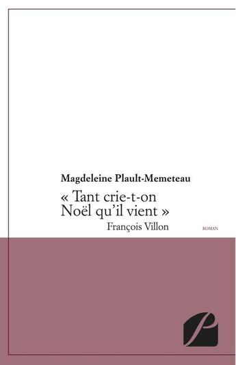 Couverture du livre « Tant crie-t-on Noël qu'il vient » de Magdeleine Plault-Memeteau aux éditions Editions Du Panthéon