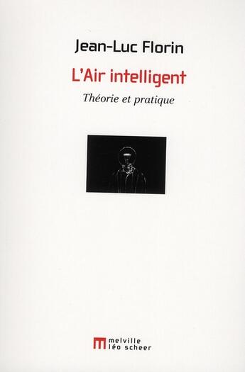 Couverture du livre « L'air intelligent ; théorie et pratique » de Jean-Luc Florin aux éditions Leo Scheer