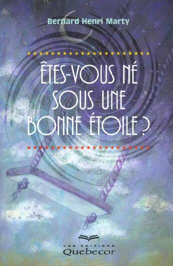 Couverture du livre « Etes-Vous Ne Sous Une Bonne Etoile » de Bernard-Henri Marty aux éditions Quebecor