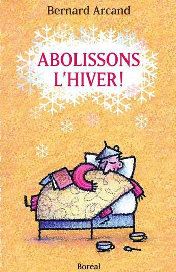 Couverture du livre « Abolissons l'hiver » de Bernard Arcand aux éditions Editions Boreal