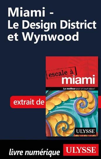 Couverture du livre « Miami ; le Design District et Wynwood » de  aux éditions Ulysse