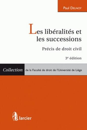 Couverture du livre « Les libéralités et les successions ; précis de droit civil (3e édition) » de Paul Delnoy aux éditions Larcier