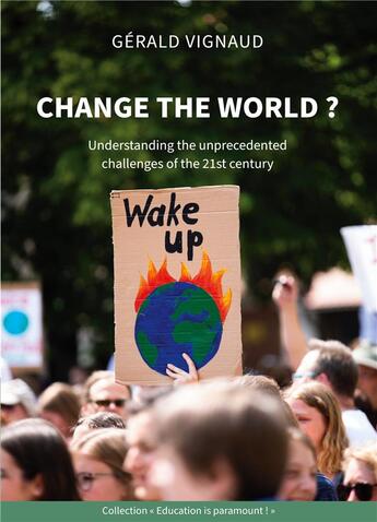 Couverture du livre « Change the world ? understanding the unprecedented challenges of the 21st century » de Gérald Vignaud aux éditions Books On Demand