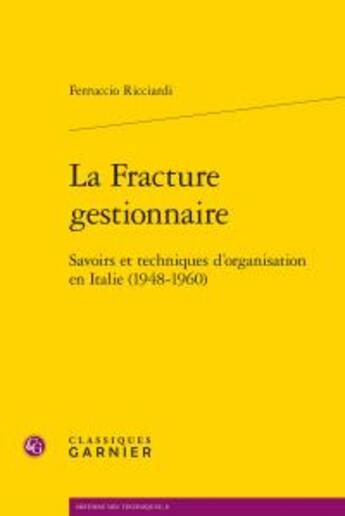 Couverture du livre « La fracture gestionnaire ; savoirs et techniques d'organisation en Italie (1948-1960) » de Ferruccio Ricciardi aux éditions Classiques Garnier