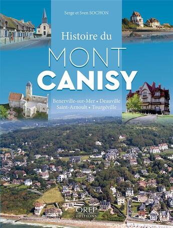 Couverture du livre « Histoire du mont Canisy ; Benerville, Deauville, Saint-Arnoult, Tourgéville » de Serge Sochon et Sven Sochon aux éditions Orep