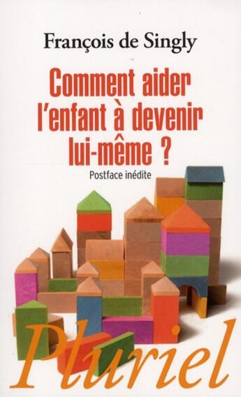 Couverture du livre « Comment aider l'enfant à devenir lui-même ? » de Francois De Singly aux éditions Pluriel