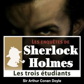 Couverture du livre « Les enquêtes de Sherlock Holmes ; les trois étudiants » de Arthur Conan Doyle aux éditions La Compagnie Du Savoir