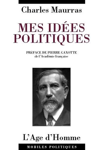 Couverture du livre « Mes idees politiques » de Charles Maurras aux éditions L'age D'homme