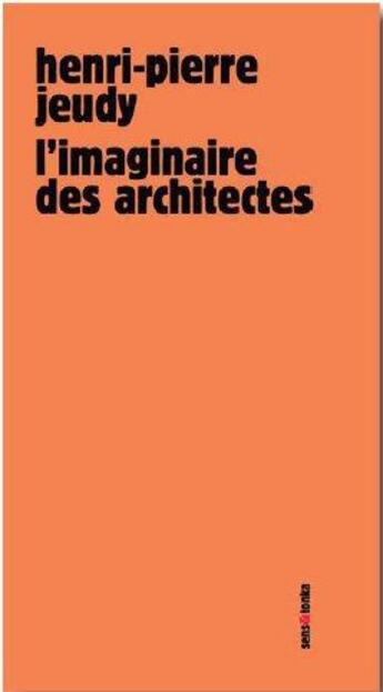 Couverture du livre « L'imaginaire des architectes » de Henri-Pierre Jeudy aux éditions Sens Et Tonka