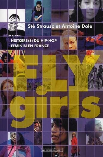 Couverture du livre « Fly girls ; histoire(s) du hip-hop féminin en France » de Antoine Dole et Ste Strausz aux éditions Au Diable Vauvert